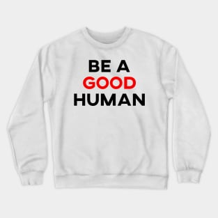 be a good human Crewneck Sweatshirt